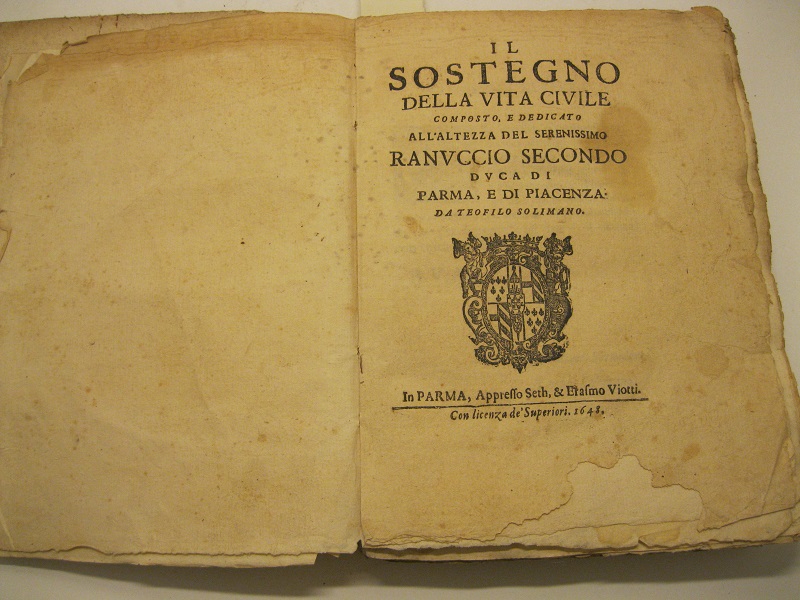 Il sostegno della vita civile composto e dedicato all'altezza del serennissimo Ranuccio Secondo Duca di Parma e di Piacenza da Teofilo Solimano.